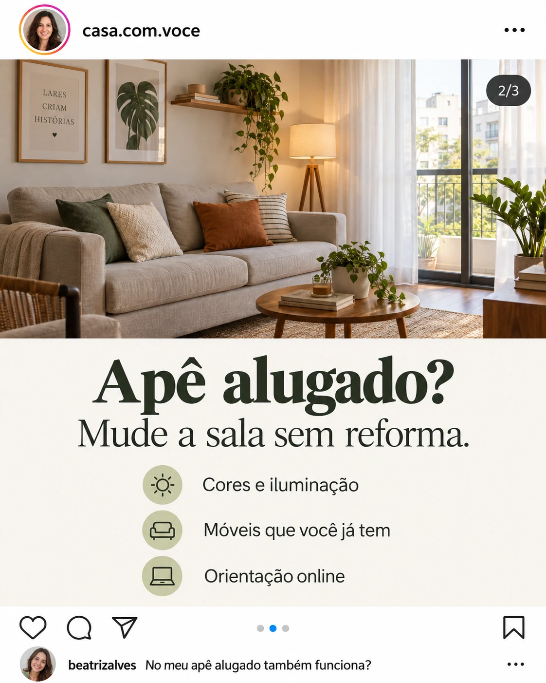 Post fictício de Instagram, slide 2 de um carrossel de consultoria de interiores. Mostra uma sala e os textos sobre cores, iluminação, móveis existentes e orientação online. Um comentário pergunta se serve para um apê alugado.